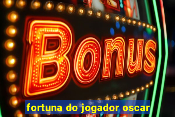 fortuna do jogador oscar